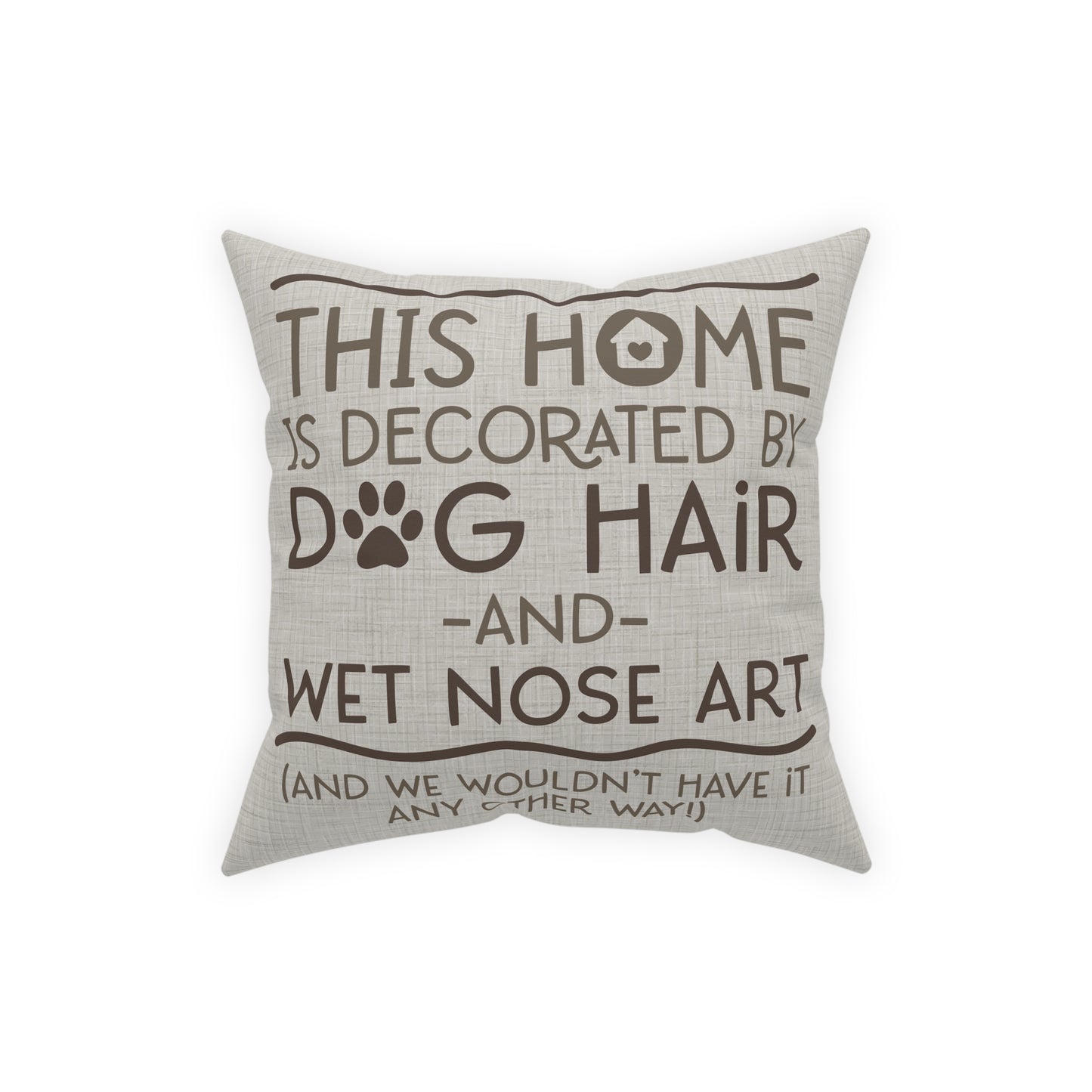 Home Decor with Dog Hair and Nose Art 16" Square Broadcloth Pillow